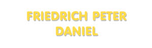 Der Vorname Friedrich Peter Daniel